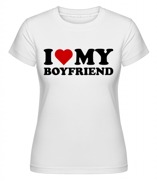 I Love My Boyfriend - Shirtinator Frauen T-Shirt - Weiß - Vorn