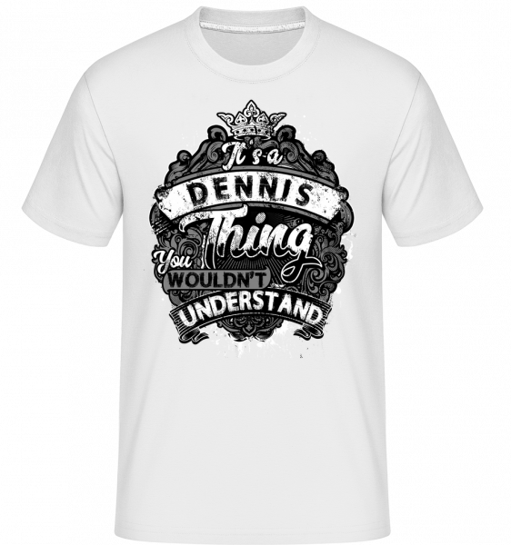 It's A Dennis Thing - Shirtinator Männer T-Shirt - Weiß - Vorn
