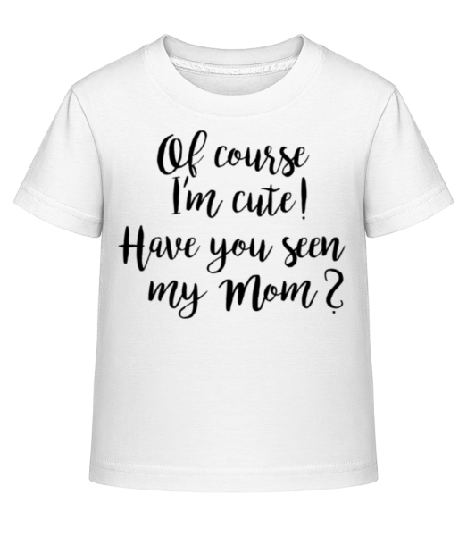 Of Course I'm Cute! Mom - Camiseta Shirtinator para niños - Blanco - delante