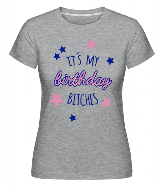 It's My Birthday Bitches - Shirtinator Frauen T-Shirt - Grau meliert - Vorn