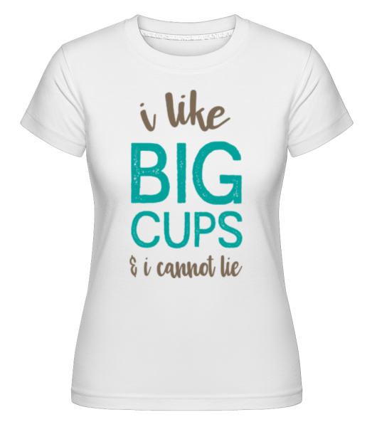 I Like Big Cups -  Shirtinator Women's T-Shirt - White - imagedescription.FrontImage