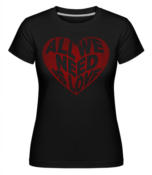 All We Need Is Love - Shirtinator Frauen T-Shirt - Schwarz - Vorn