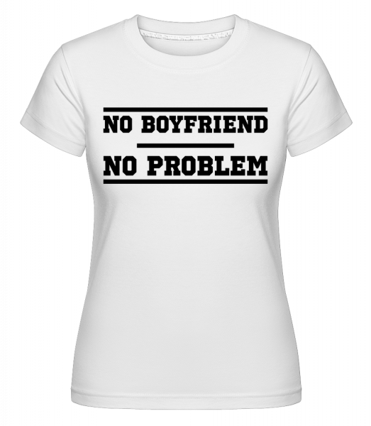 No Boyfriend No Problem - Shirtinator Frauen T-Shirt - Weiß - Vorn