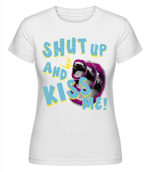 Shut Up And Kiss Me - Shirtinator Frauen T-Shirt - Weiß - Vorn