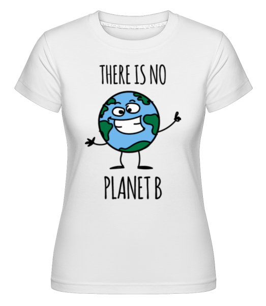 There Is No Planet B -  Shirtinator Women's T-Shirt - White - imagedescription.FrontImage