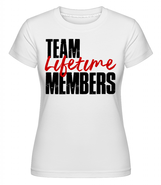 Team Lifetime Members - Shirtinator Frauen T-Shirt - Weiß - Vorn
