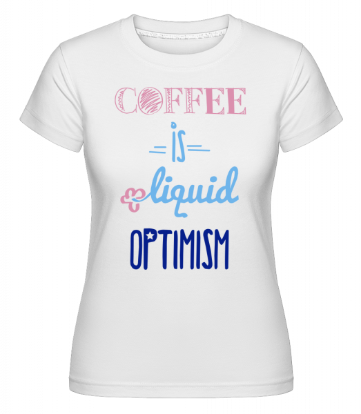 Coffee Is Liquid Optimism - Shirtinator Frauen T-Shirt - Weiß - Vorn