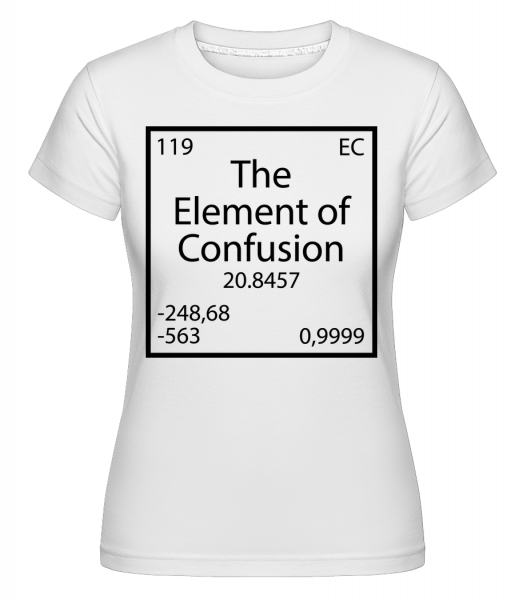 The Element Of Confusion - Shirtinator Frauen T-Shirt - Weiß - Vorn