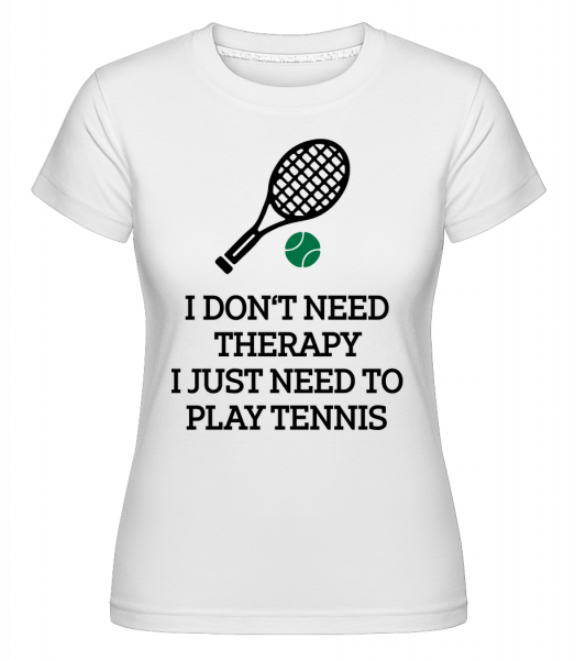 No Therapy Just Tennis - Shirtinator Frauen T-Shirt - Weiß - Vorn